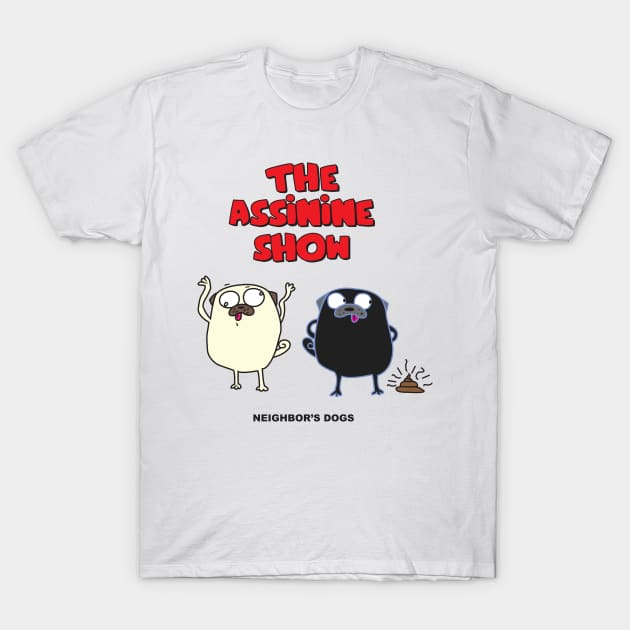 The Assinine Show - Neighbour Dogs T-Shirt by LasagaEta